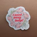 Glossy I Need Sexy Help Sticker, ACOFAF, A Court of Fey and Flowers, Gift for Dimension 20 Fans, Glossy Sticker