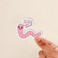 funny worm sticker, meme sticker, gift for friends, girlfriend gift, cute worm