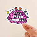 live laugh lobotomy sticker, brain sticker, funny meme sticker, gift for friend, dark humor