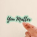 You Matter Sticker, Motivation, Positivity, Words of Affirmation Sticker