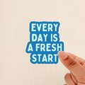 every day is a fresh start sticker, positivity Sticker, affirmation Sticker, Weatherproof, Journal Sticker, Water Bottle Sticker