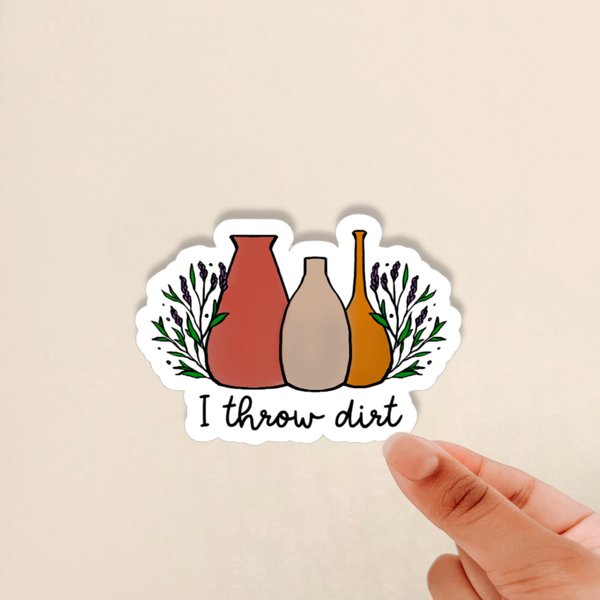 i throw dirt sticker, pottery sticker, ceramics sticker, stickers for potters, gift for pottery lovers, gift for ceramics teachers