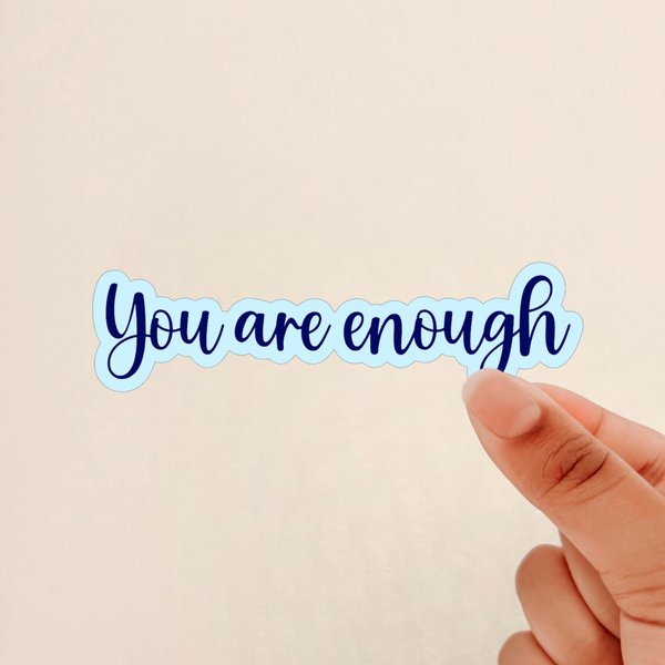 You are enough sticker, positivity Sticker, affirmation Sticker, Weatherproof, Journal Sticker, Water Bottle Sticker